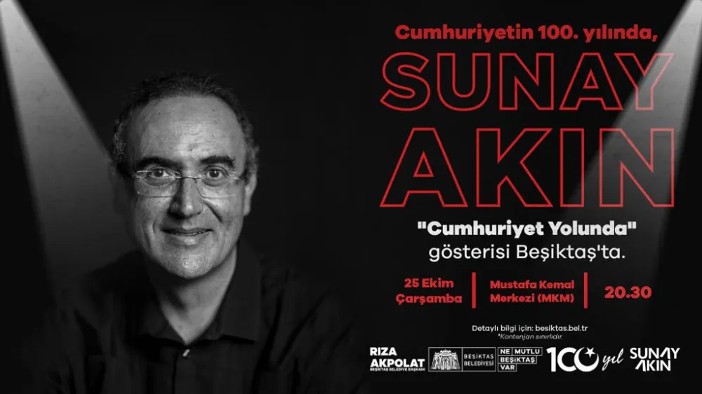  SUNAY AKIN BEŞİKTAŞ’TA ‘CUMHURİYET YOLUNDA’ GÖSTERİSİ DÜZENLEYECEK!