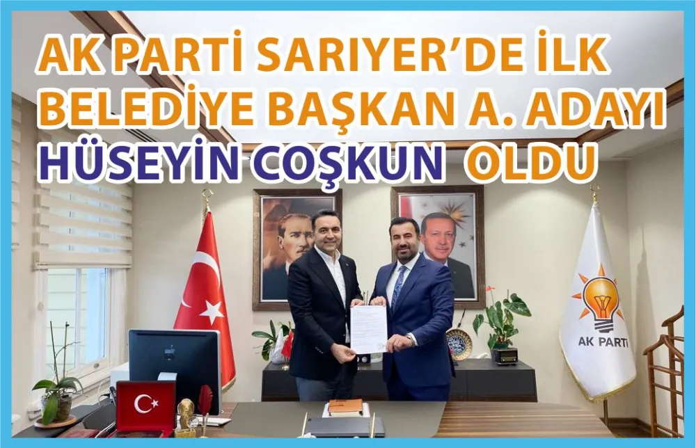 AK PARTİ SARIYER BELEDİYE BAŞKAN A. ADAYI HÜSEYİN COŞKUN 