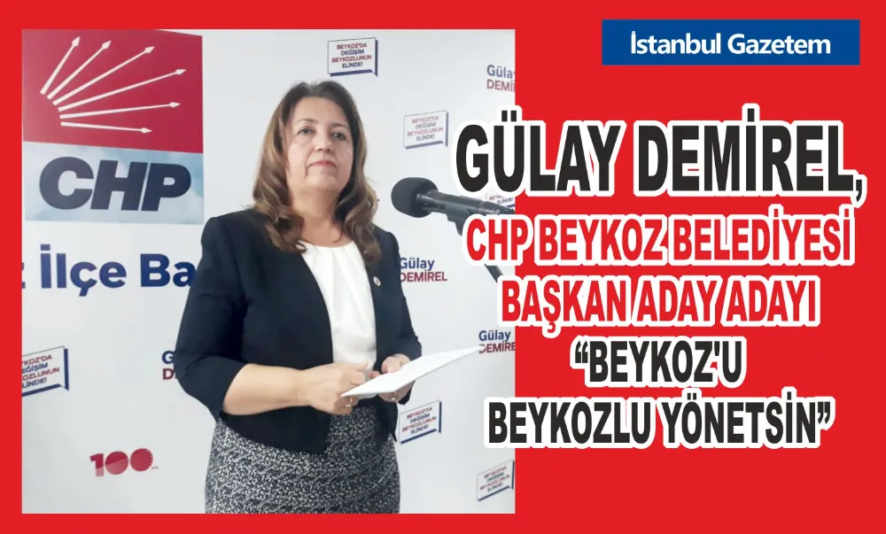 GÜLAY DEMİREL, CHP BEYKOZ BELEDİYESİ BAŞKAN ADAY ADAYI