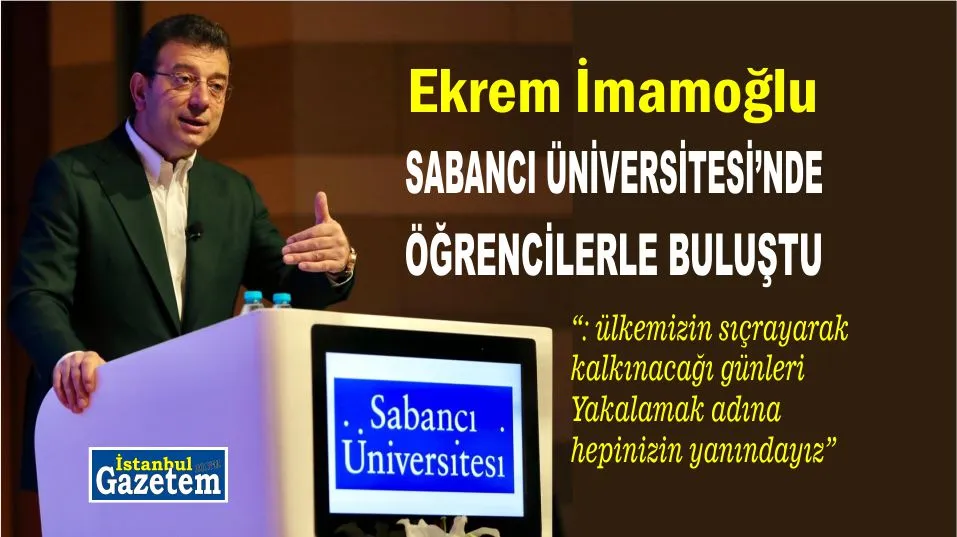 TBB ve İBB Başkanı Ekrem İmamoğlu, Sabancı Üniversitesi öğrencileriyle buluştu