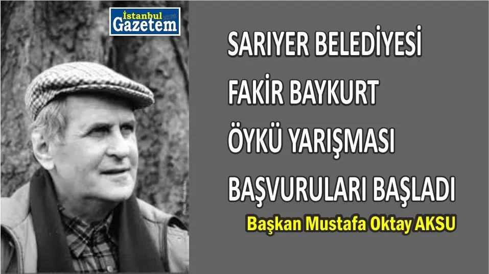 SARIYER BELEDİYESİ FAKİR BAYKURT ÖYKÜ YARIŞMASI BAŞVURULARI BAŞLADI 