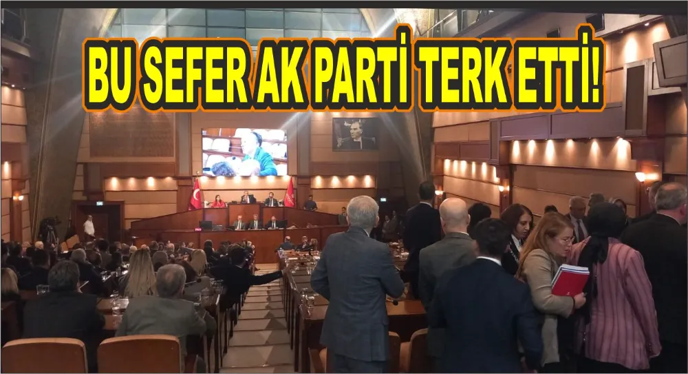 İBB Meclistoplantısını AK Parti meclis üyeleri terk etti