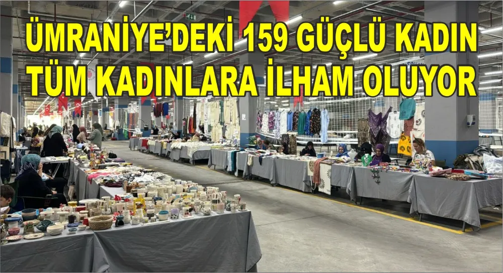 ÜMRANİYE’DEKİ 159 GÜÇLÜ KADIN TÜM KADINLARA İLHAM OLUYOR