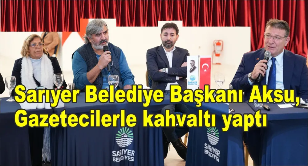 Sarıyer Belediye Başkanı M.Oktay Aksu, ilçede görev yapan gazetecilerle kahvaltı yaptı