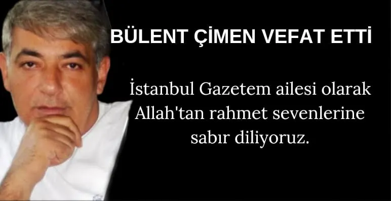 Kartal ilçemizde yayın yapan, Gazete Hakîkat sahibi Bülent Çimen vefat etti