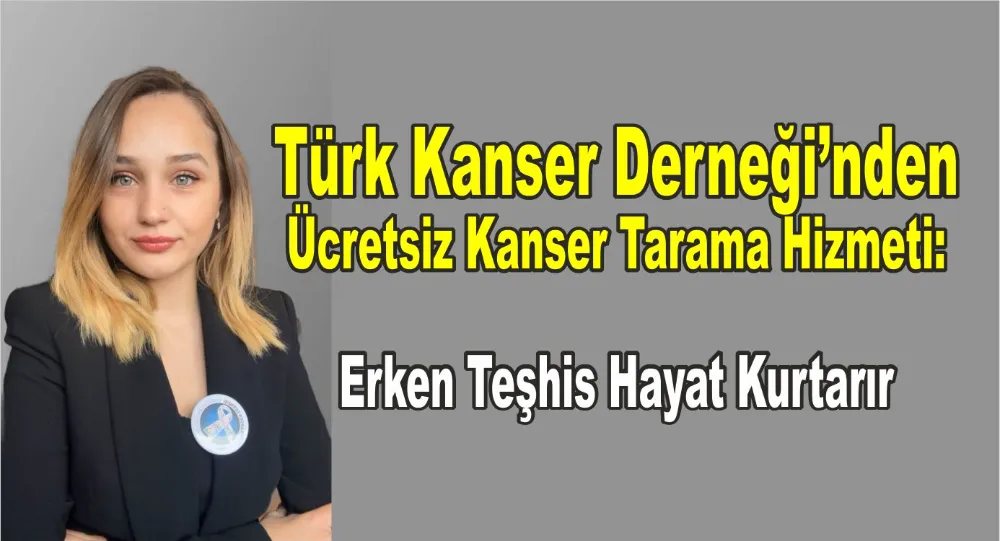 Türk Kanser Derneği’nden Ücretsiz Kanser Tarama Hizmeti