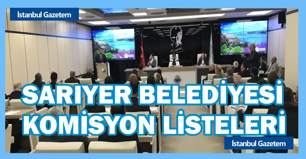 Sarıyer Belediyesi Komisyon Üyeleri , İstanbul Gazetem Sarıyer 