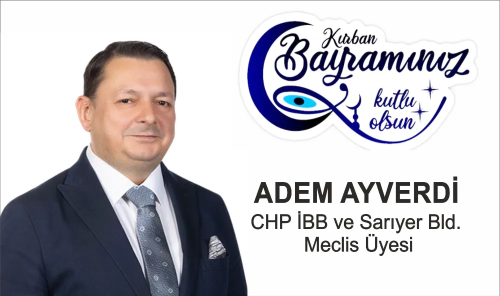 CHP İBB VE SARIYER MECLİS ÜYESİ ADEM AYVERDİ BAYRAM MESAJI 