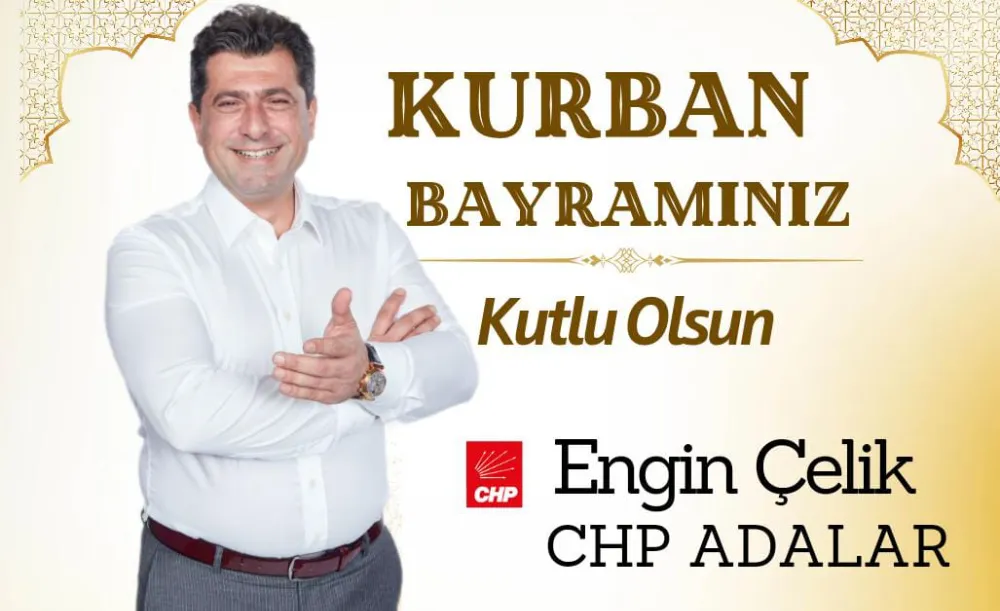 ADALAR SİYASETİNİN SEVİLEN İSMİ ENGİN ÇELİK BAYRAM MESAJI 