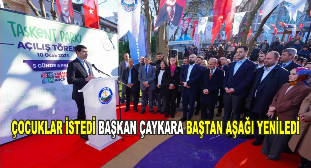 ÇOCUKLAR İSTEDİ BAŞKAN ÇAYKARA BAŞTAN AŞAĞI YENİLEDİ