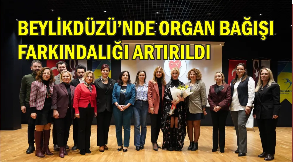 BEYLİKDÜZÜ’NDE ORGAN BAĞIŞI FARKINDALIĞI ARTIRILDI