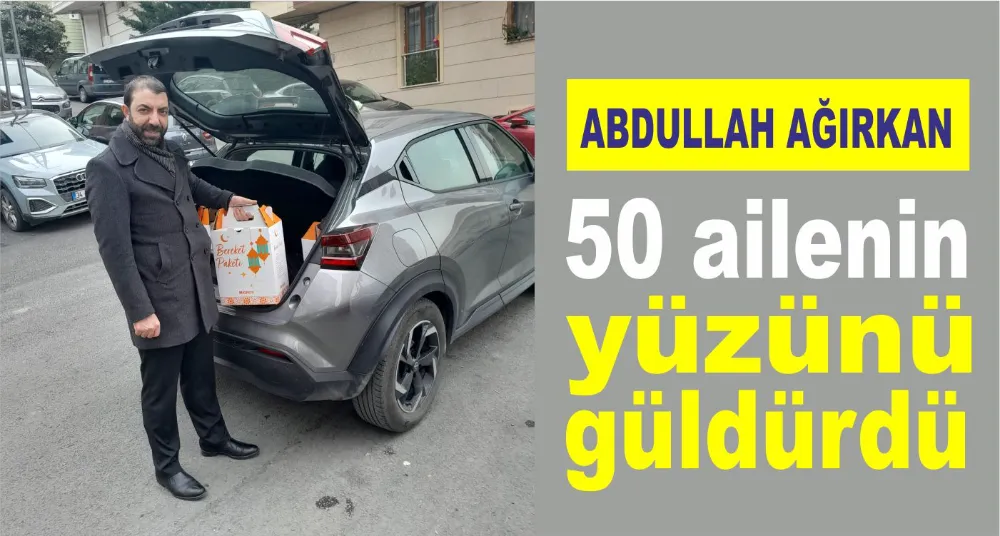 Ramazan günlerinde, Abdullah Ağırkan 50 ailenin yüzünü güldürdü