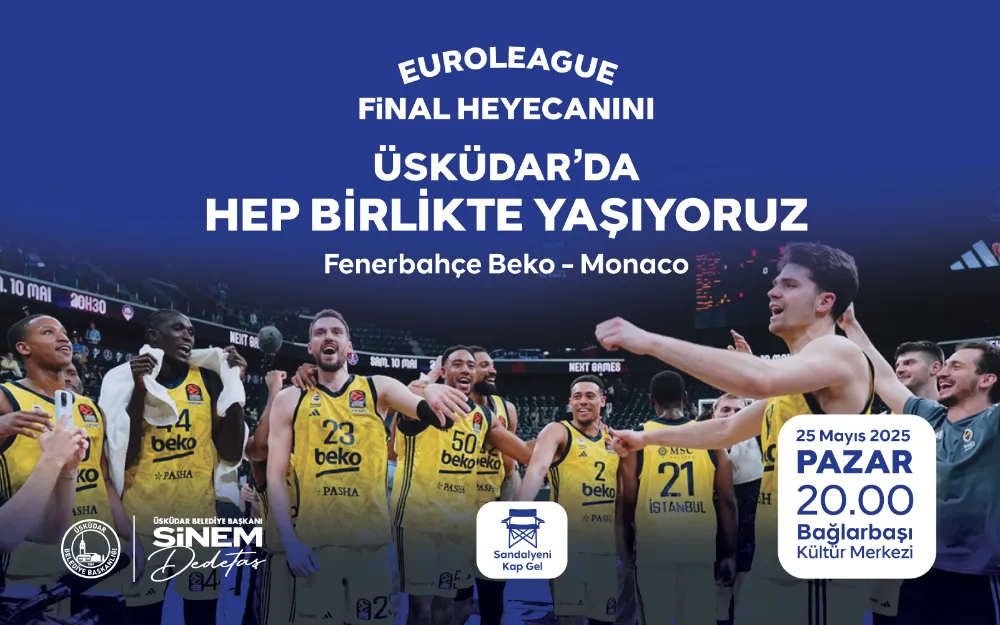 EUROLEAGUE FİNAL HEYECANI ÜSKÜDAR’DA YAŞANACAK