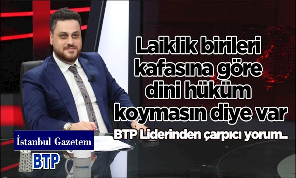 BTP Lideri Hüseyin Baş’tan Atatürk, Cumhuriyet, diyanet ve laiklik tartışmaları üzerine dikkat çekici açıklamalar