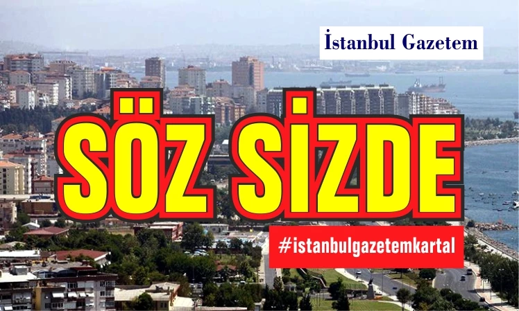 KARTAL SÖZ SİZDE #istanbulgazetemkartal