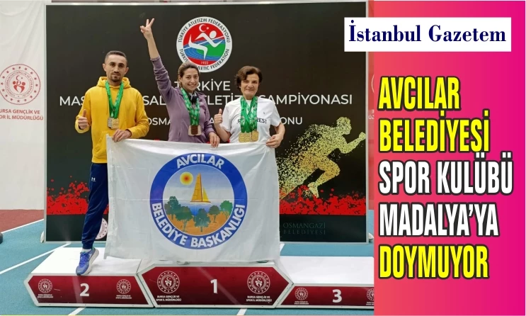 AVCILAR BELEDİYESİ SPOR KULÜBÜ MADALYA’YA DOYMUYOR