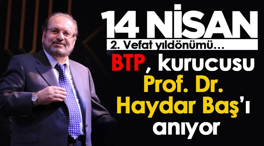 BTP, kurucusu Prof. Dr. Haydar Baş’ı anıyor  